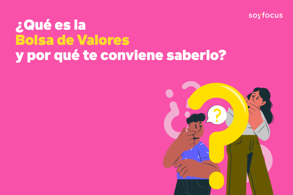 Qué es la Bolsa de Valores y por qué te conviene saberlo SoyFocus