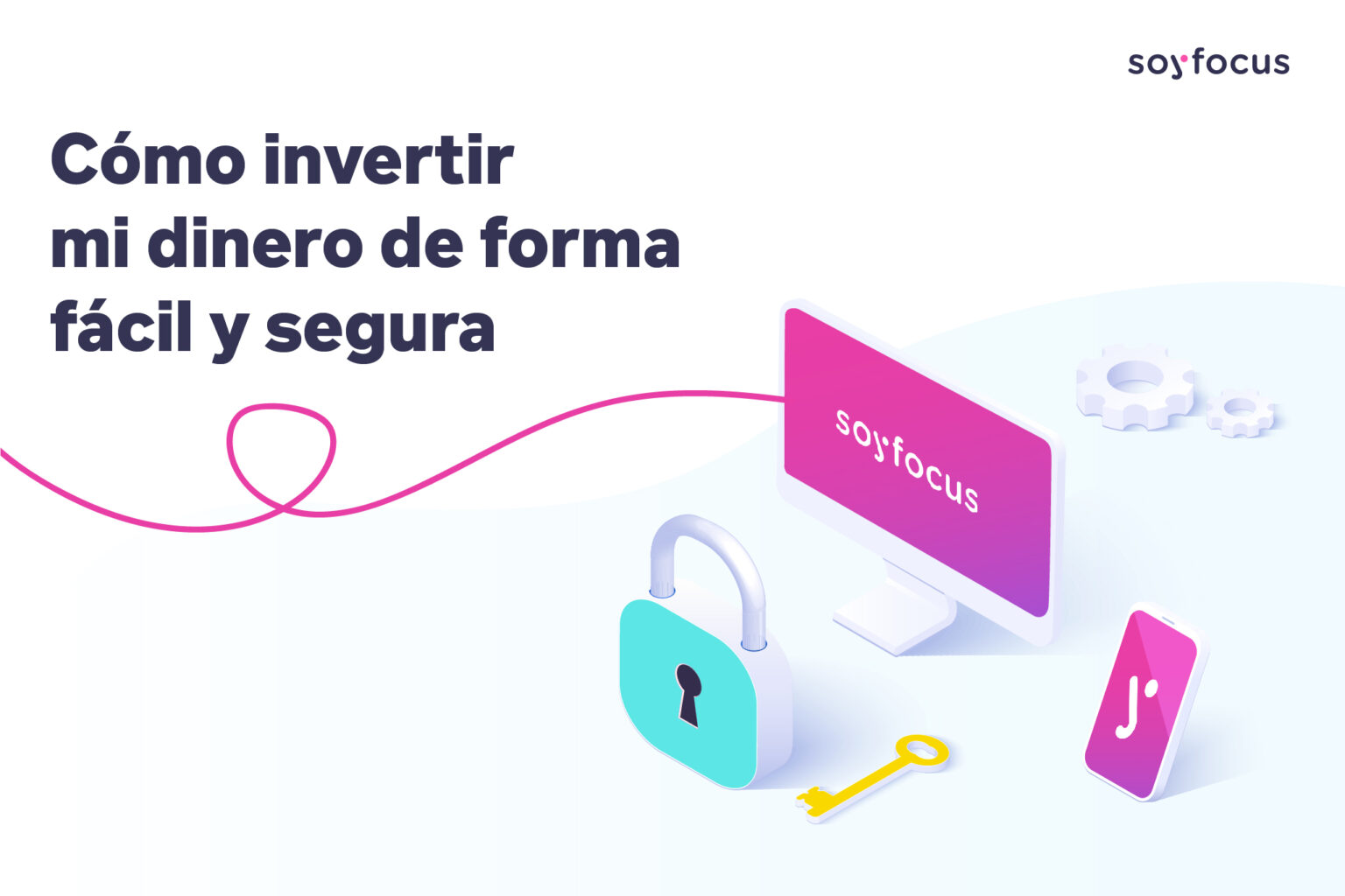 Cómo Invertir Mi Dinero De Forma Fácil Y Segura Soyfocus 7546